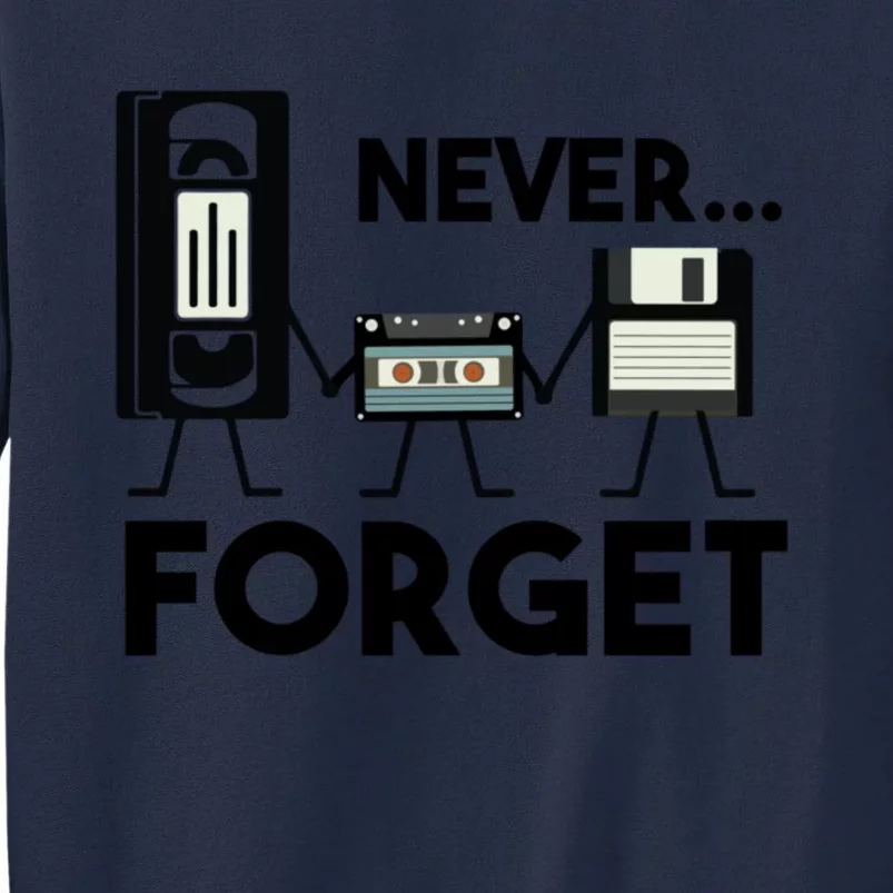 NEVER FORGET VHS TAPE, FLOPPY DISK, TAPE, FUNNY NOSTALGIA Tall Sweatshirt