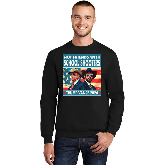 Not Friends With School Shooter Trump Vance 2024 Tall Sweatshirt