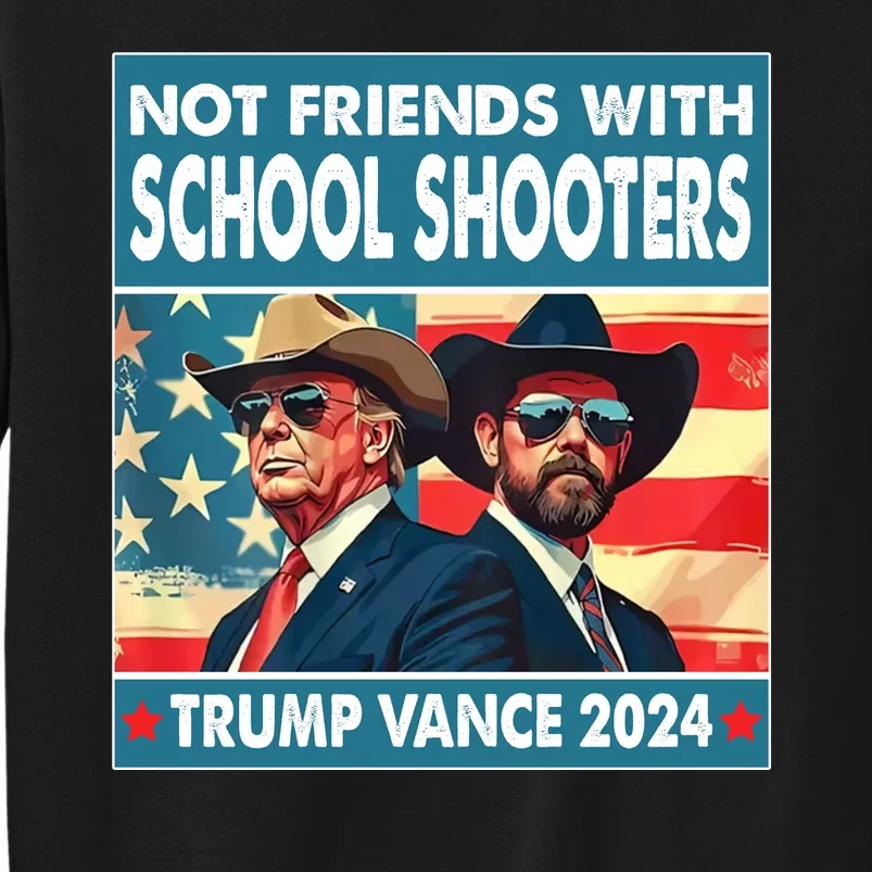 Not Friends With School Shooter Trump Vance 2024 Tall Sweatshirt