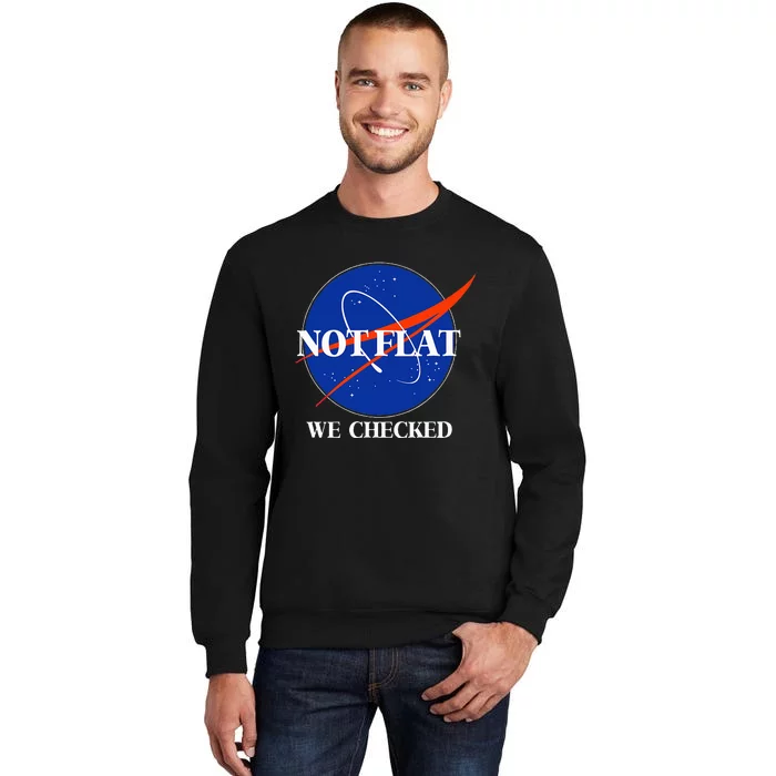 Not Flat We Checked Funny Flat Earth Tall Sweatshirt