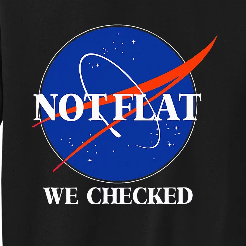 Not Flat We Checked Funny Flat Earth Tall Sweatshirt