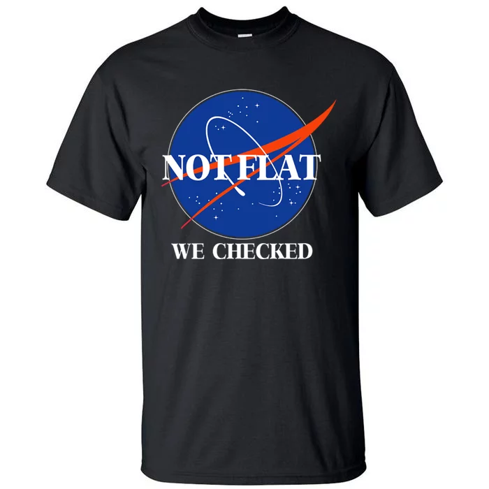 Not Flat We Checked Earth Is Flat Funny Conspiracy Flat Society Tall T-Shirt