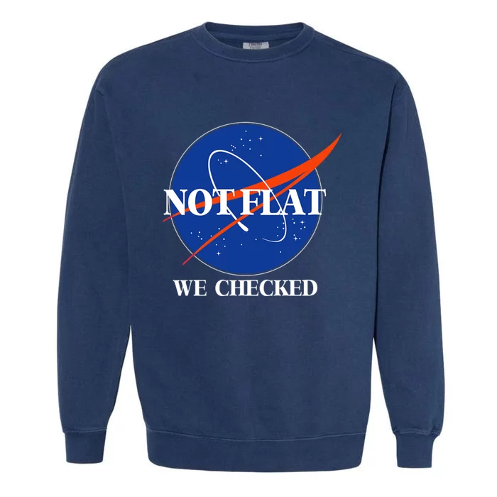 Not Flat We Checked Earth Is Flat Funny Conspiracy Flat Society Garment-Dyed Sweatshirt