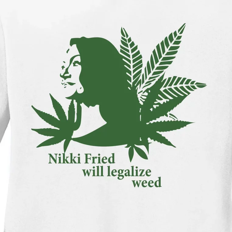 Nikki Fried Will Legalize Weed Ladies Long Sleeve Shirt