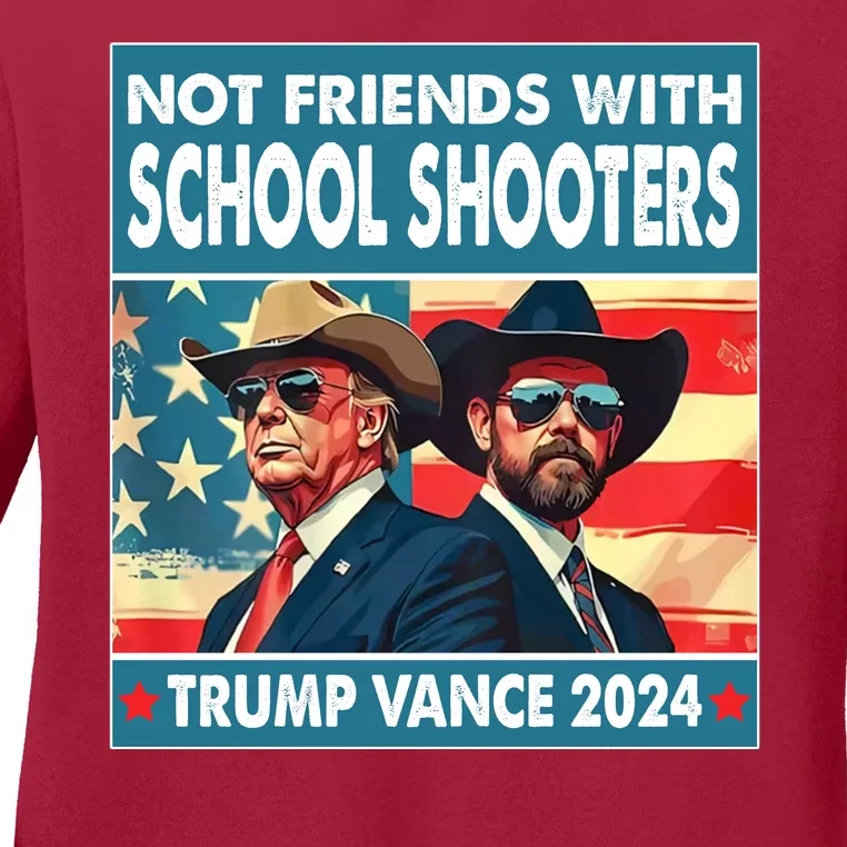 Not Friends With School Shooters Trump Vance 2024 Funny Ladies Long Sleeve Shirt