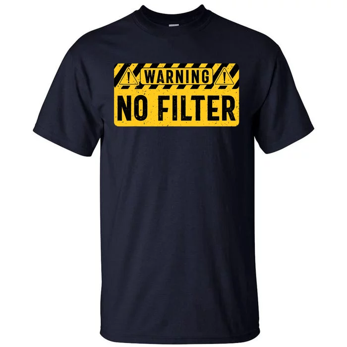 No Filter Warning Sarcasm Funny Tall T-Shirt