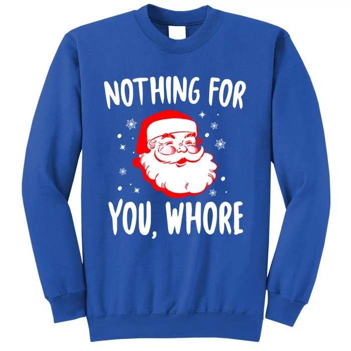 Nothing For You Whore Dirty Santa Offensive Christmas Gift Tall Sweatshirt