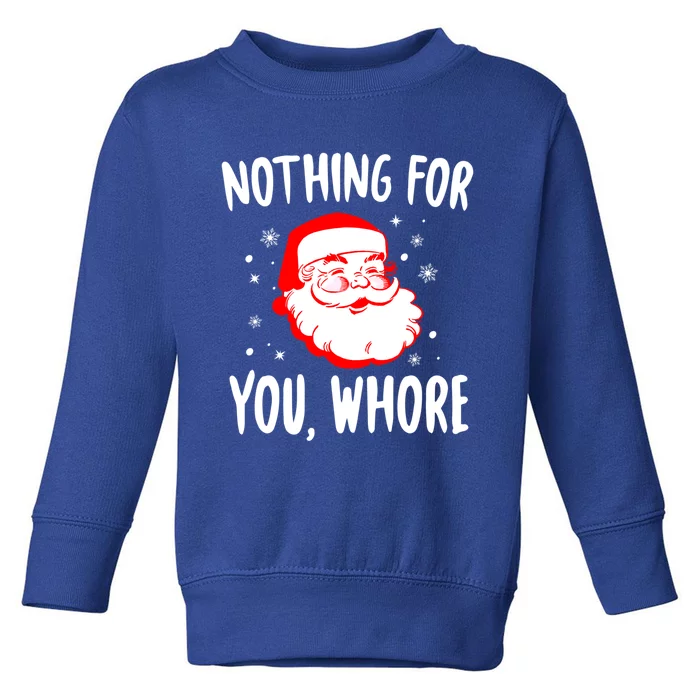 Nothing For You Whore Dirty Santa Offensive Christmas Gift Toddler Sweatshirt