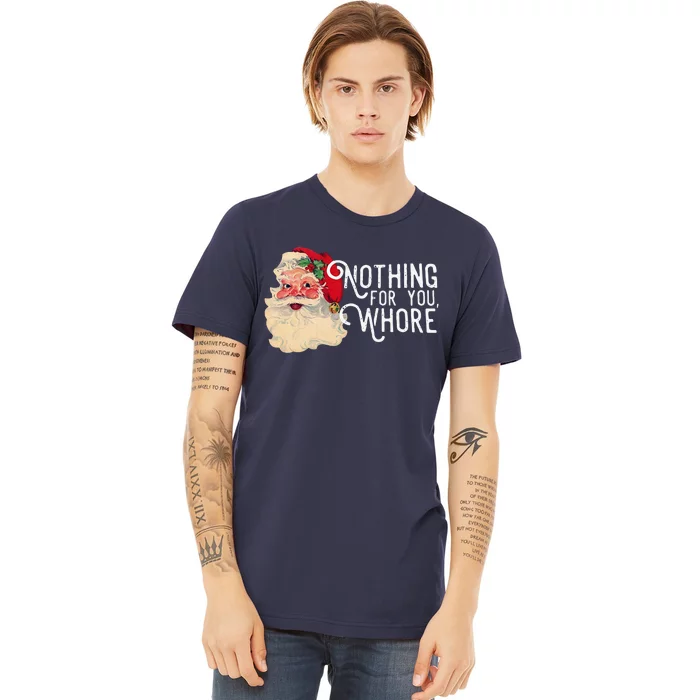 Nothing For You Whore Christmas Santa Premium T-Shirt