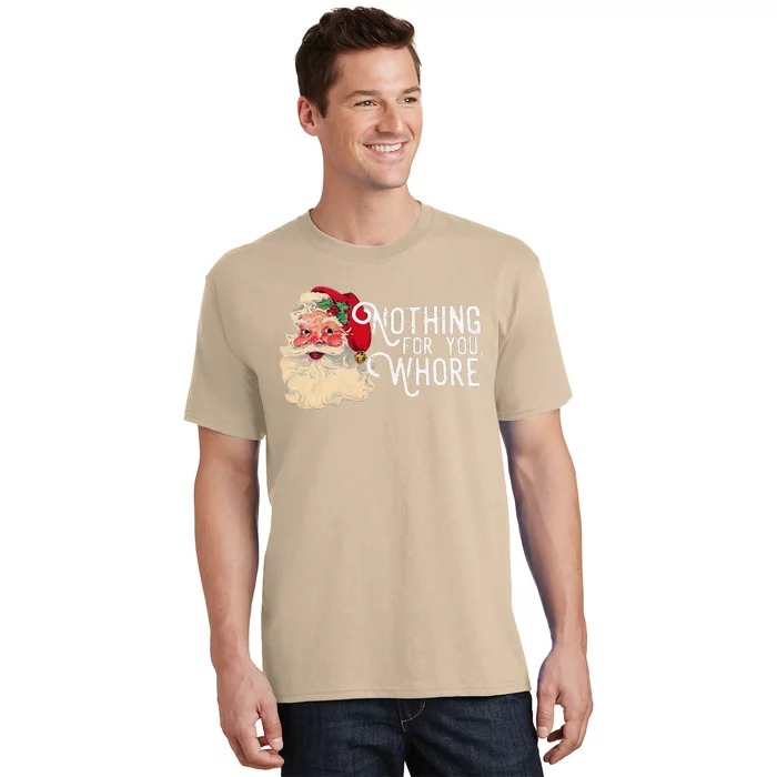 Nothing For You Whore Christmas Santa T-Shirt