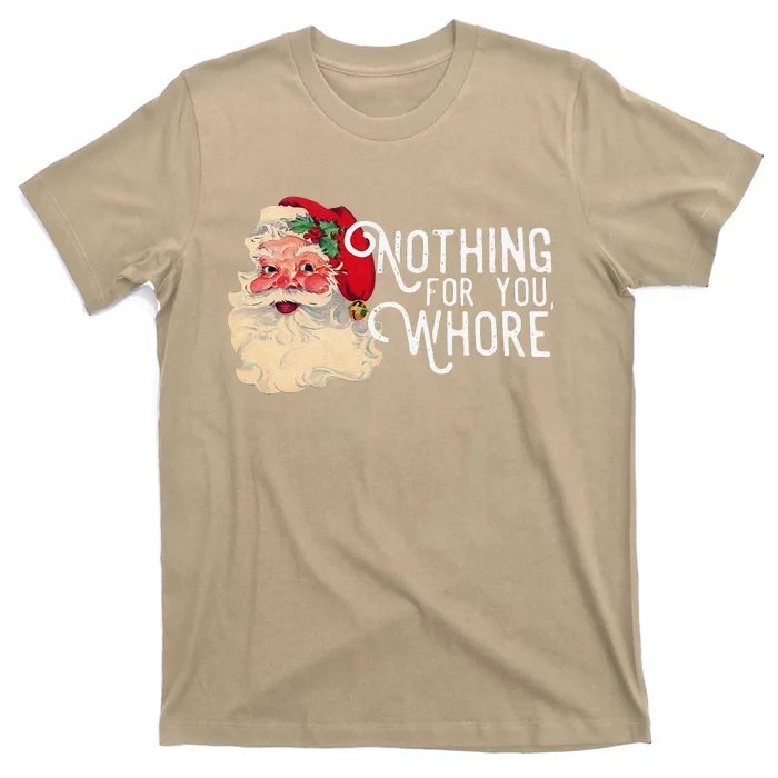 Nothing For You Whore Christmas Santa T-Shirt