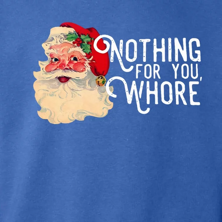 Nothing For You Whore Santa Claus Christmas Toddler Hoodie