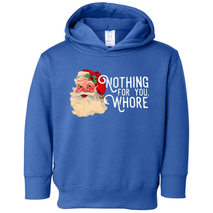 Nothing For You Whore Santa Claus Christmas Toddler Hoodie