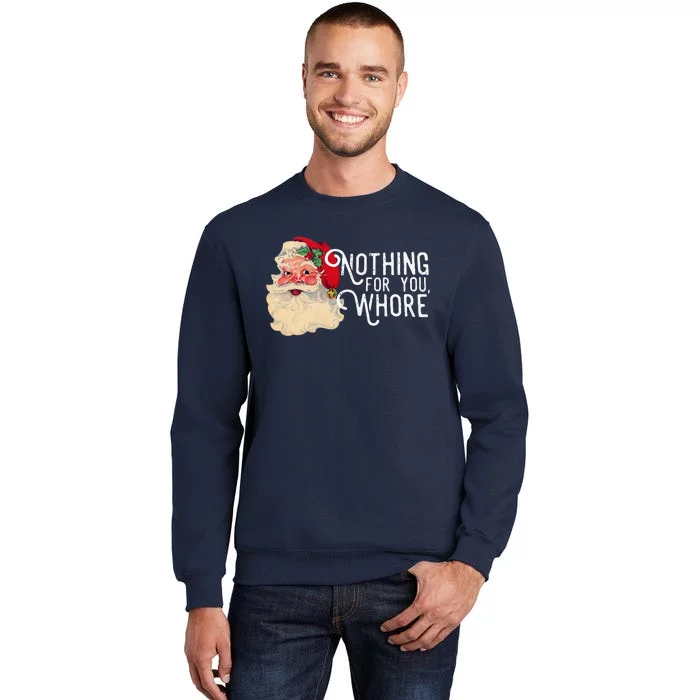 Nothing For You Whore Christmas Santa Tall Sweatshirt