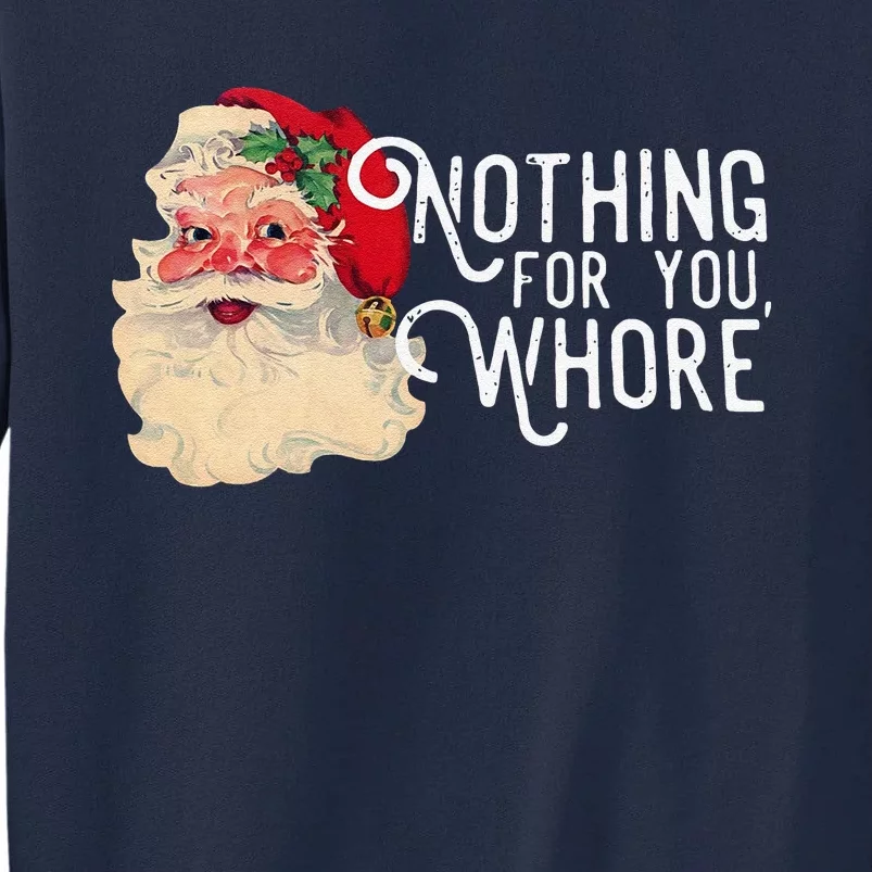 Nothing For You Whore Christmas Santa Tall Sweatshirt