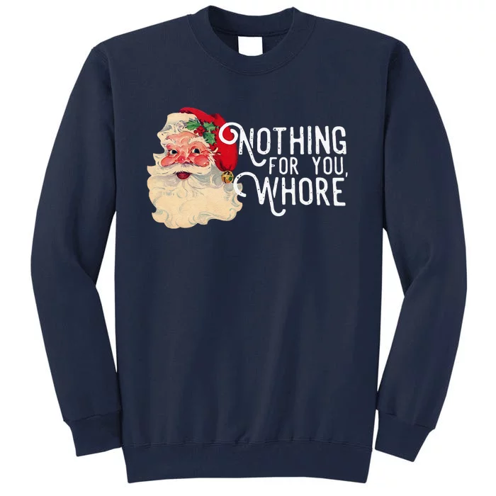 Nothing For You Whore Christmas Santa Tall Sweatshirt