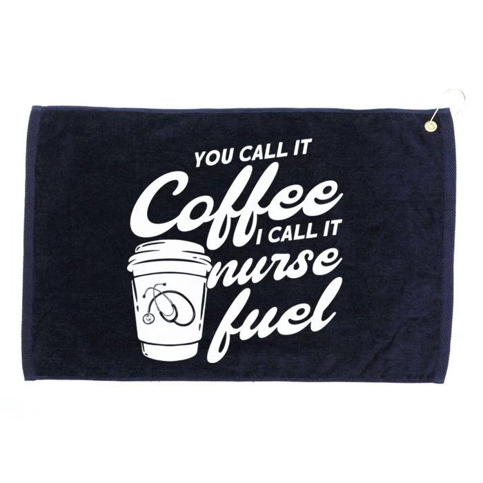 Nurse Fuel You Call It Coffee I Call It Nurse Fuel Funny Gift Grommeted Golf Towel