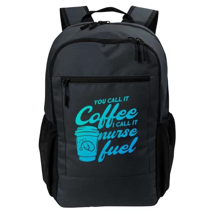 Nurse Fuel You Call It Coffee I Call It Nurse Fuel Funny Gift Daily Commute Backpack