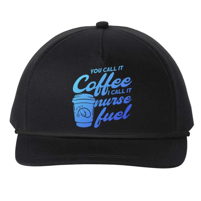 Nurse Fuel You Call It Coffee I Call It Nurse Fuel Funny Gift Snapback Five-Panel Rope Hat