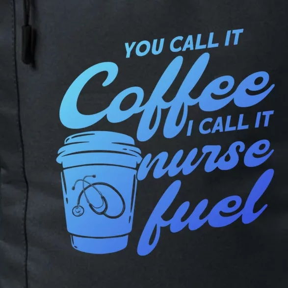 Nurse Fuel You Call It Coffee I Call It Nurse Fuel Funny Gift Daily Commute Backpack