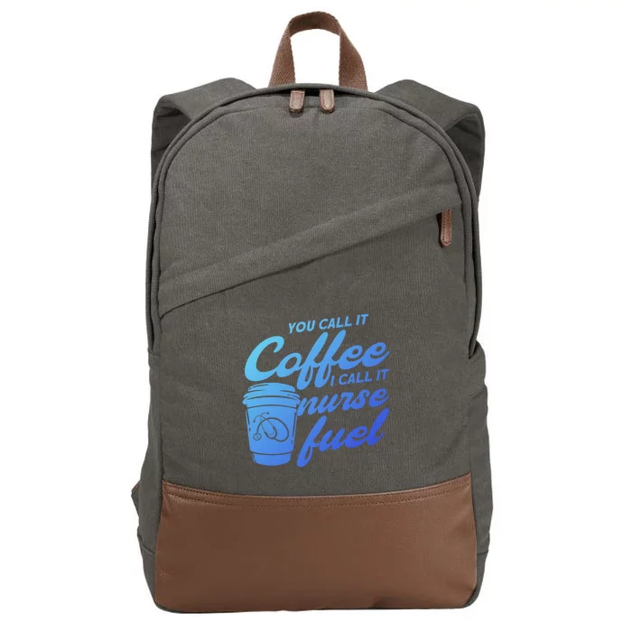 Nurse Fuel You Call It Coffee I Call It Nurse Fuel Funny Gift Cotton Canvas Backpack