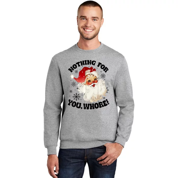 Nothing For You Whore Funny Santa Claus Christmas Tall Sweatshirt