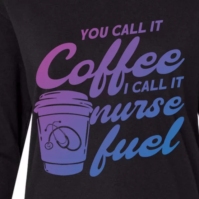 Nurse Fuel You Call It Coffee I Call It Nurse Fuel Funny Gift Womens Cotton Relaxed Long Sleeve T-Shirt