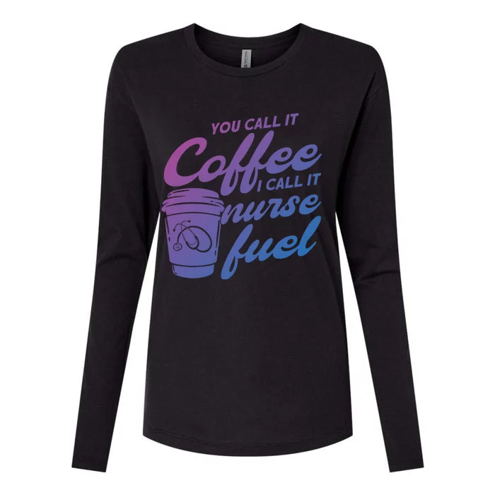 Nurse Fuel You Call It Coffee I Call It Nurse Fuel Funny Gift Womens Cotton Relaxed Long Sleeve T-Shirt