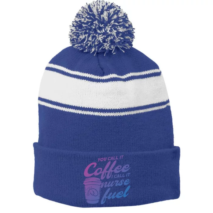 Nurse Fuel You Call It Coffee I Call It Nurse Fuel Funny Gift Stripe Pom Pom Beanie