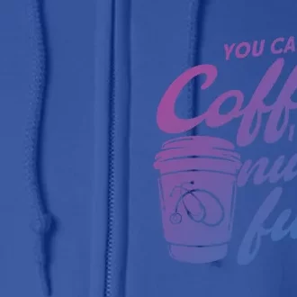 Nurse Fuel You Call It Coffee I Call It Nurse Fuel Funny Gift Full Zip Hoodie