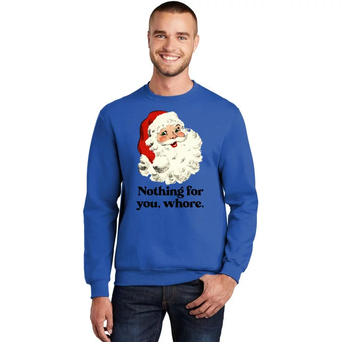 Nothing For You Whore Santa Christmas Tall Sweatshirt