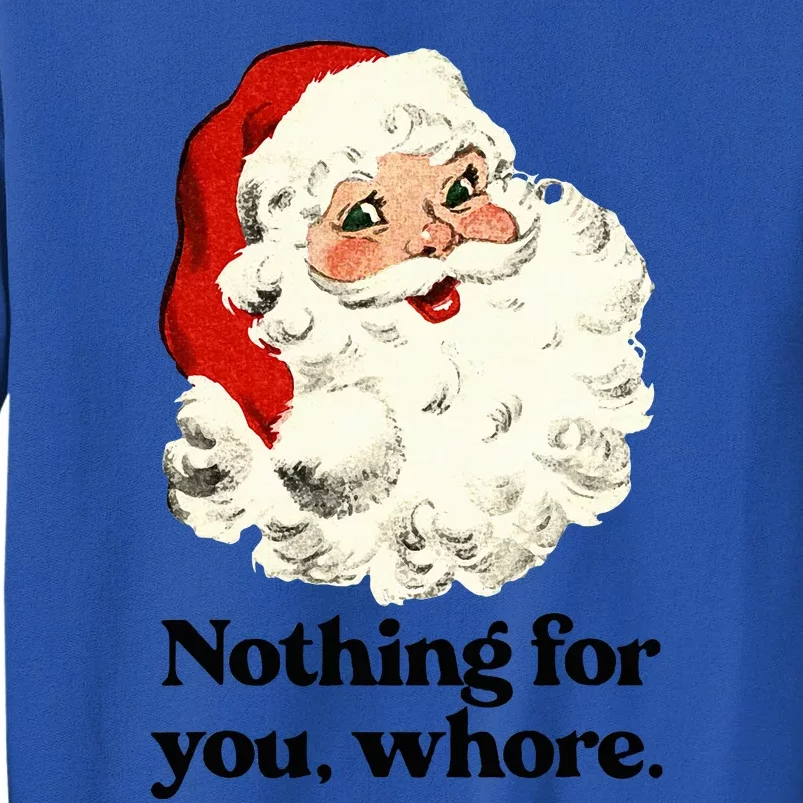 Nothing For You Whore Santa Christmas Tall Sweatshirt