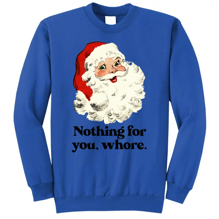 Nothing For You Whore Santa Christmas Tall Sweatshirt