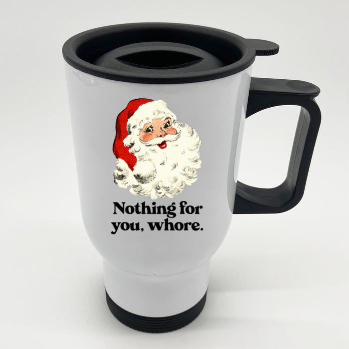 Nothing For You Whore Santa Christmas Front & Back Stainless Steel Travel Mug