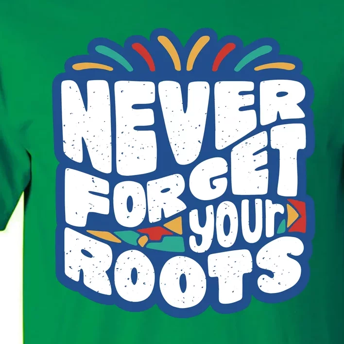 Never Forget Your Roots Black History Month Tall T-Shirt