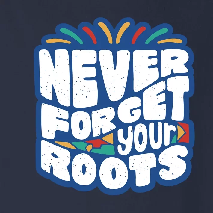 Never Forget Your Roots Black History Month Toddler Long Sleeve Shirt