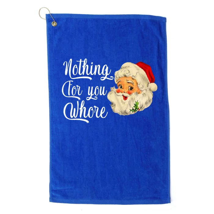 Nothing For You Whore Funny Santa Claus Christmas Platinum Collection Golf Towel