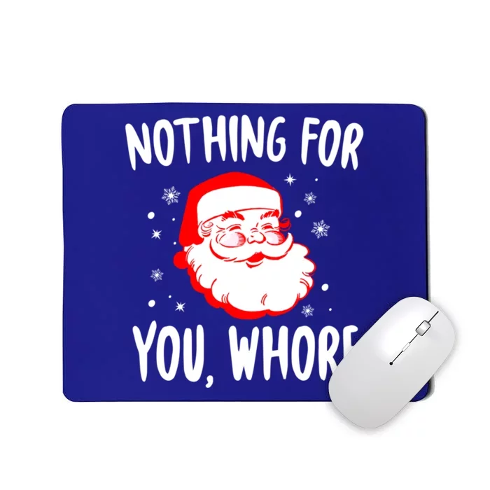 Nothing For You Whore Dirty Santa Offensive Christmas Cool Gift Mousepad