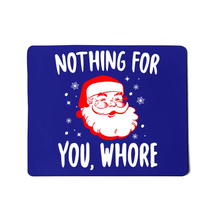 Nothing For You Whore Dirty Santa Offensive Christmas Cool Gift Mousepad