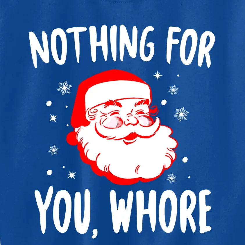 Nothing For You Whore Dirty Santa Offensive Christmas Cool Gift Kids Sweatshirt