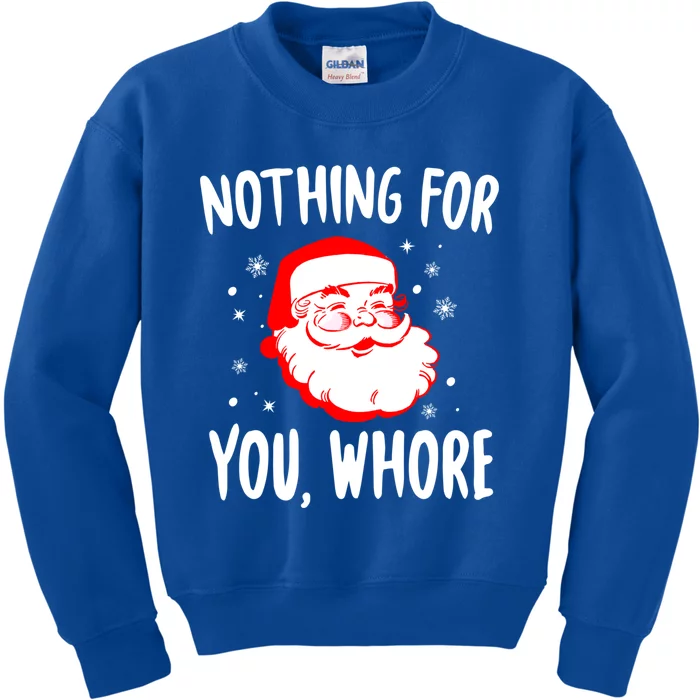 Nothing For You Whore Dirty Santa Offensive Christmas Cool Gift Kids Sweatshirt