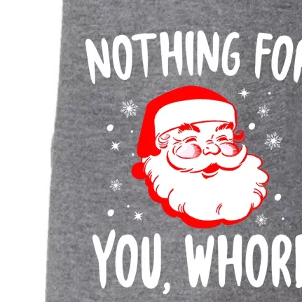 Nothing For You Whore Dirty Santa Offensive Christmas Cool Gift Doggie 3-End Fleece Hoodie