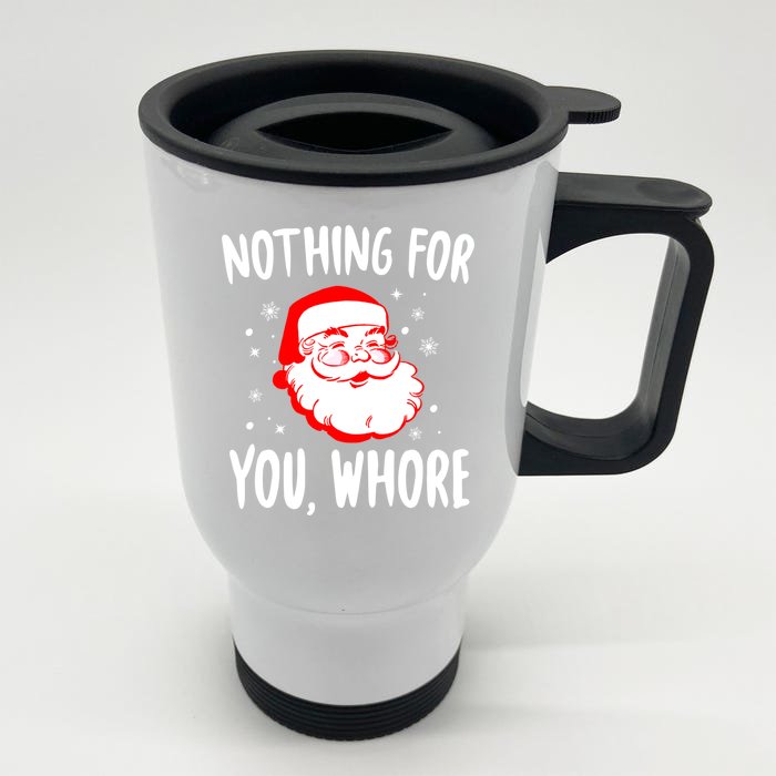 Nothing For You Whore Dirty Santa Offensive Christmas Cool Gift Front & Back Stainless Steel Travel Mug