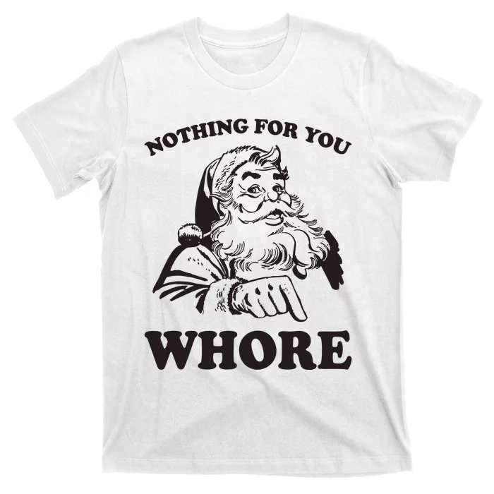 Nothing For You Whore Funny Christmas Santa Claus T-Shirt