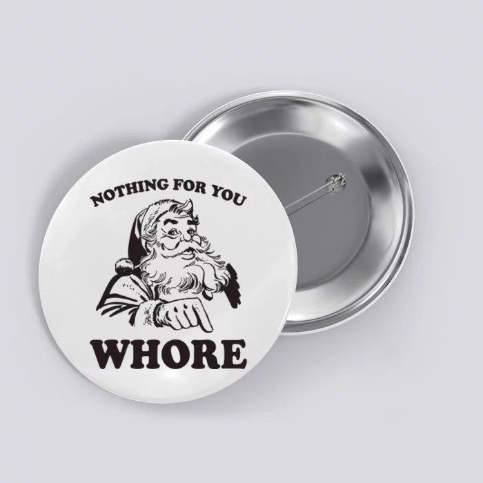 Nothing For You Whore Funny Christmas Santa Claus Button