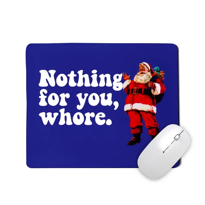 Nothing For You Whore Retro Judgtal Santa Christmas Meme Gift Mousepad