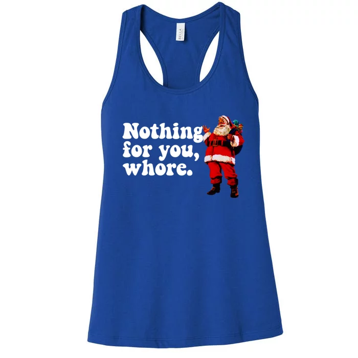 Nothing For You Whore Retro Judgtal Santa Christmas Meme Gift Women's Racerback Tank