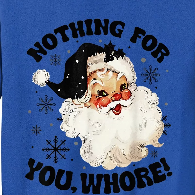 Nothing For You Whore Funny Santa Claus Christmas Tall Sweatshirt