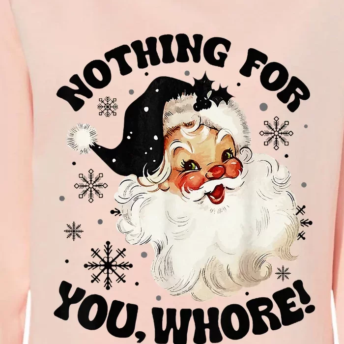 Nothing For You Whore Funny Santa Claus Christmas Womens California Wash Sweatshirt