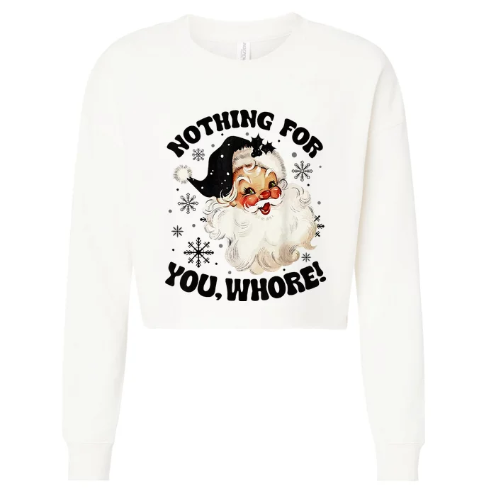 Nothing For You Whore Funny Santa Claus Christmas Cropped Pullover Crew